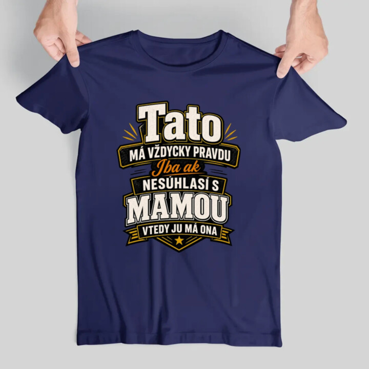 Tato má vždycky pravdu. Iba ak nesúhlasí s mamou, vtedy ju má ona - pánske tričko s potlačou