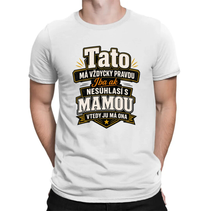 Tato má vždycky pravdu. Iba ak nesúhlasí s mamou, vtedy ju má ona - pánske tričko s potlačou