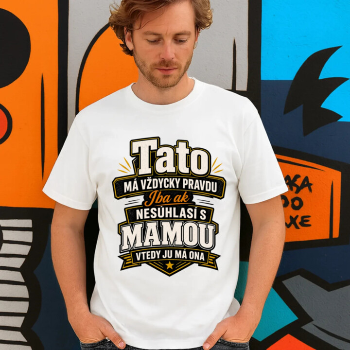 Tato má vždycky pravdu. Iba ak nesúhlasí s mamou, vtedy ju má ona - pánske tričko s potlačou
