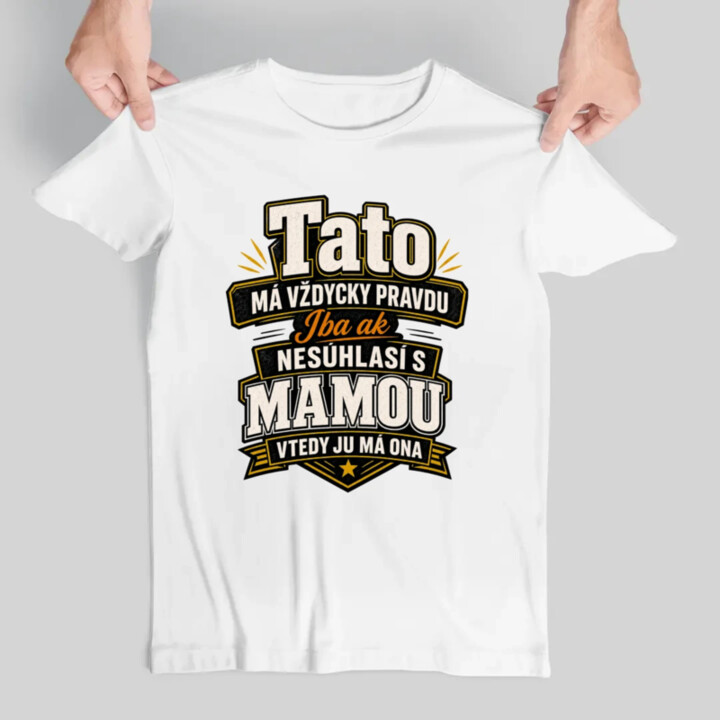 Tato má vždycky pravdu. Iba ak nesúhlasí s mamou, vtedy ju má ona - pánske tričko s potlačou