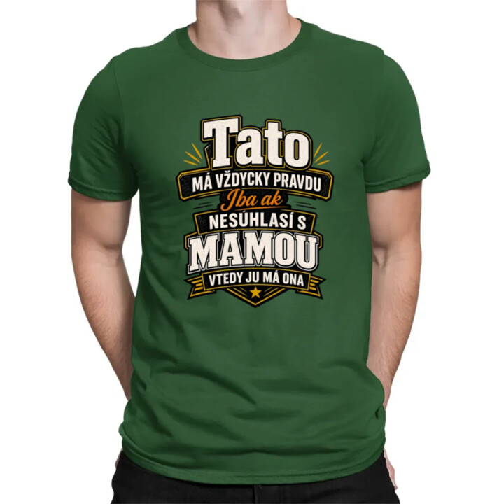 Tato má vždycky pravdu. Iba ak nesúhlasí s mamou, vtedy ju má ona - pánske tričko s potlačou