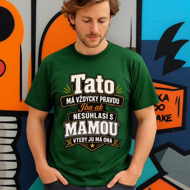 Tato má vždycky pravdu. Iba ak nesúhlasí s mamou, vtedy ju má ona - pánske tričko s potlačou