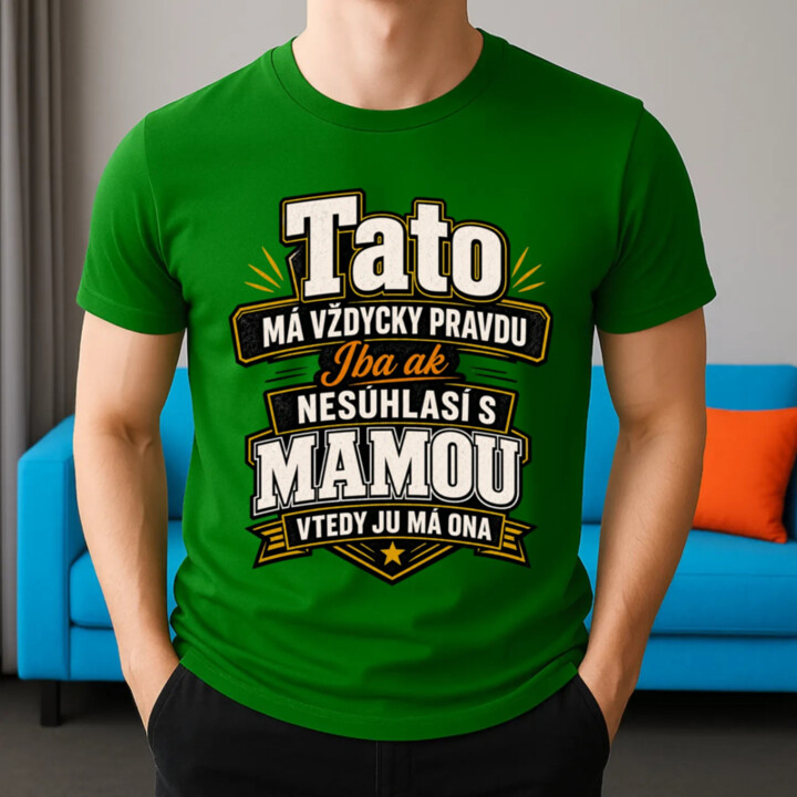 Tato má vždycky pravdu. Iba ak nesúhlasí s mamou, vtedy ju má ona - pánske tričko s potlačou