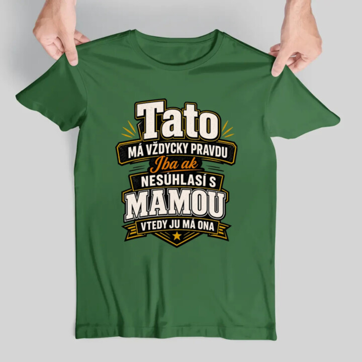 Tato má vždycky pravdu. Iba ak nesúhlasí s mamou, vtedy ju má ona - pánske tričko s potlačou