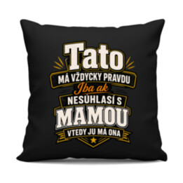 Tato má vždycky pravdu. Iba ak nesúhlasí s mamou, vtedy ju má ona - čierny vankúš s potlačou
