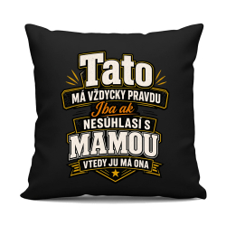 Tato má vždycky pravdu. Iba ak nesúhlasí s mamou, vtedy ju má ona - čierny vankúš s potlačou