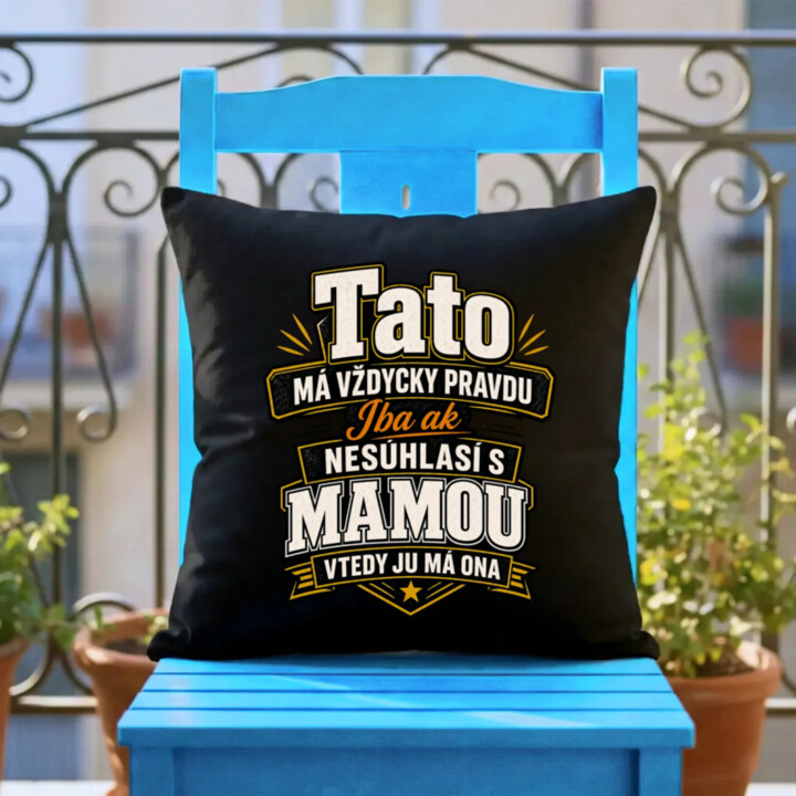 Tato má vždycky pravdu. Iba ak nesúhlasí s mamou, vtedy ju má ona - čierny vankúš s potlačou