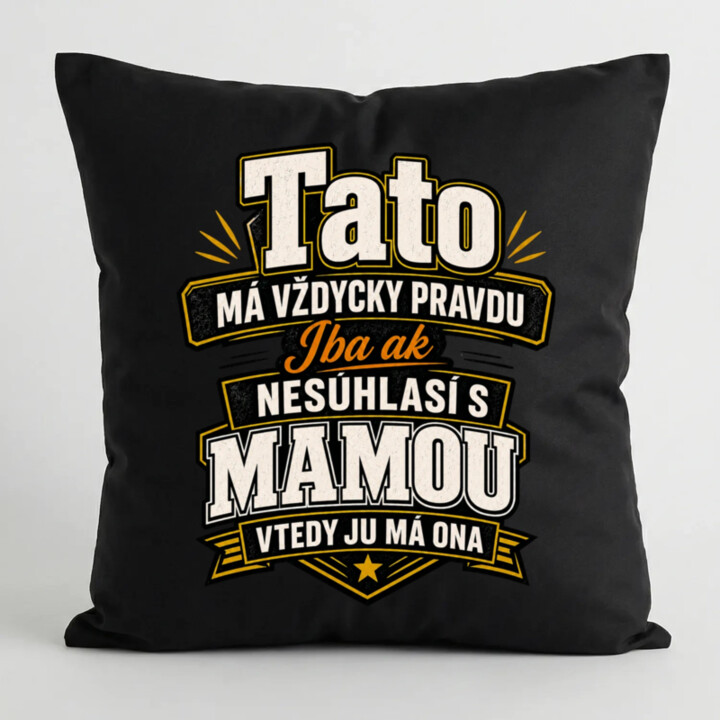 Tato má vždycky pravdu. Iba ak nesúhlasí s mamou, vtedy ju má ona - čierny vankúš s potlačou