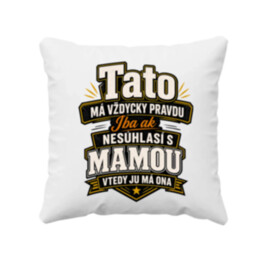 Tato má vždycky pravdu. Iba ak nesúhlasí s mamou, vtedy ju má ona - vankúš s potlačou