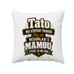 Tato má vždycky pravdu. Iba ak nesúhlasí s mamou, vtedy ju má ona - vankúš s potlačou