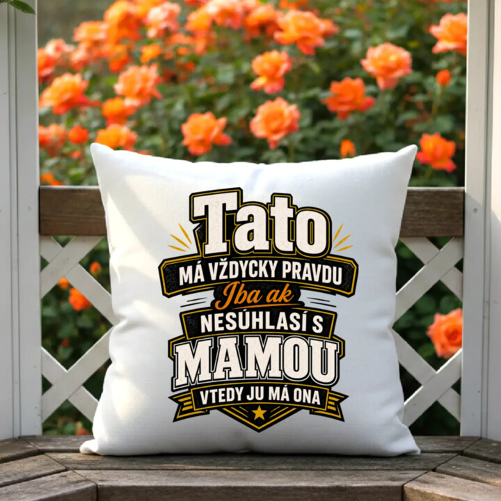 Tato má vždycky pravdu. Iba ak nesúhlasí s mamou, vtedy ju má ona - vankúš s potlačou