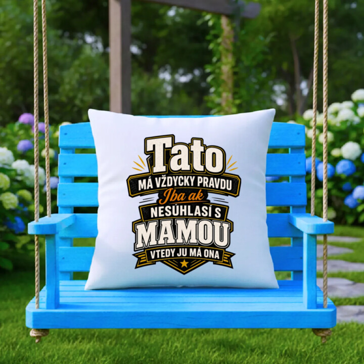 Tato má vždycky pravdu. Iba ak nesúhlasí s mamou, vtedy ju má ona - vankúš s potlačou