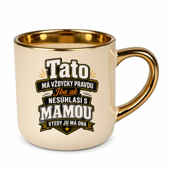 Tato má vždycky pravdu. Iba ak nesúhlasí s mamou, vtedy ju má ona – Elegantný hrnček na darček