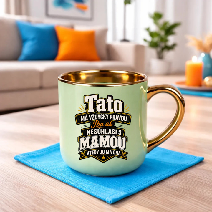 Tato má vždycky pravdu. Iba ak nesúhlasí s mamou, vtedy ju má ona – Elegantný hrnček na darček