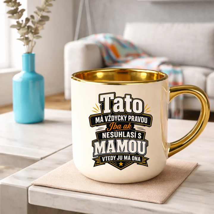 Tato má vždycky pravdu. Iba ak nesúhlasí s mamou, vtedy ju má ona – Elegantný hrnček na darček