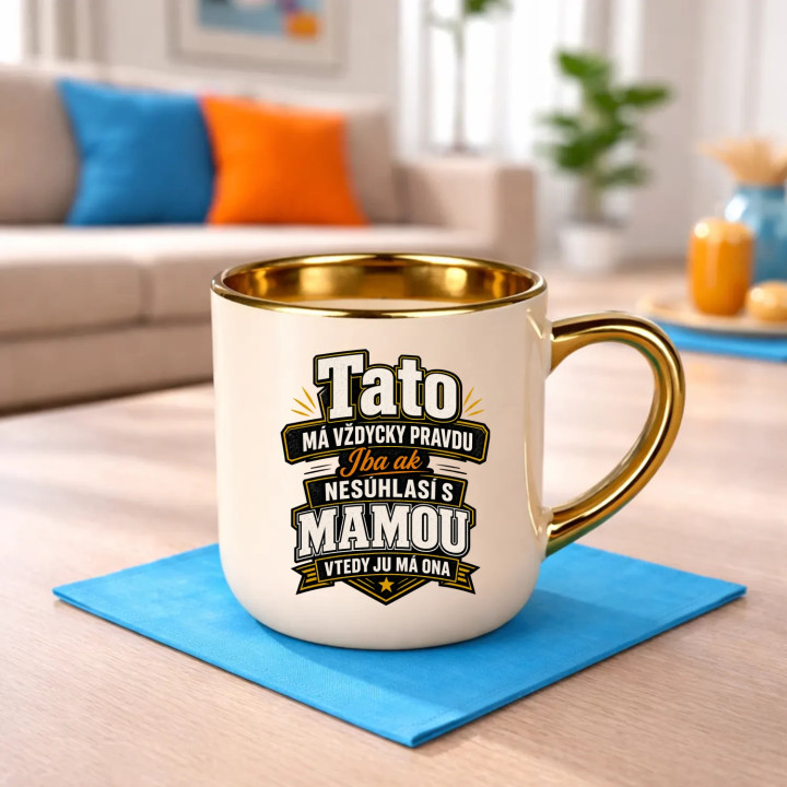 Tato má vždycky pravdu. Iba ak nesúhlasí s mamou, vtedy ju má ona – Elegantný hrnček na darček