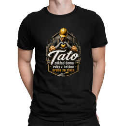 Tato - základ domu, ruky z betónu, srdce zo zlata - pánske tričko s potlačou