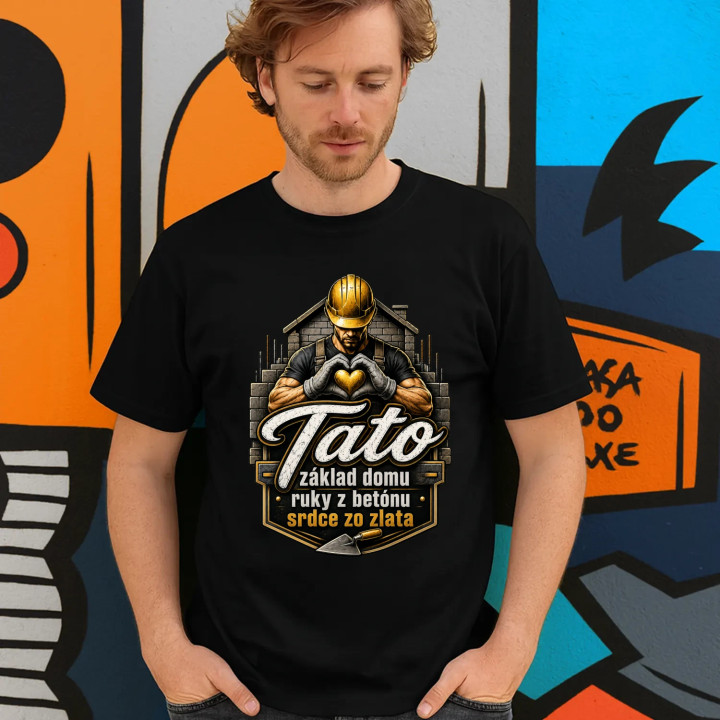 Tato - základ domu, ruky z betónu, srdce zo zlata - pánske tričko s potlačou