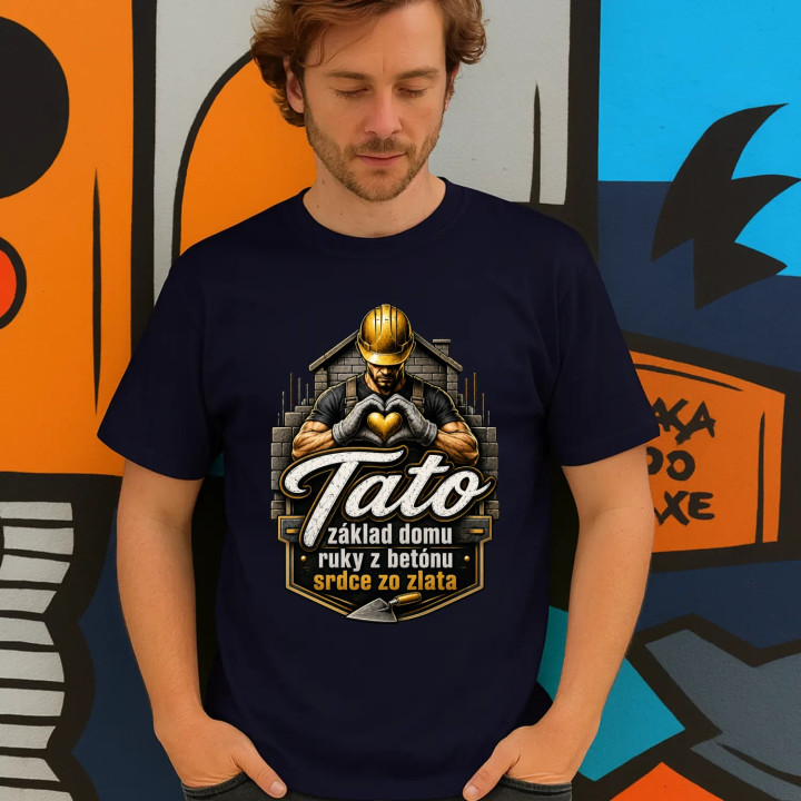 Tato - základ domu, ruky z betónu, srdce zo zlata - pánske tričko s potlačou