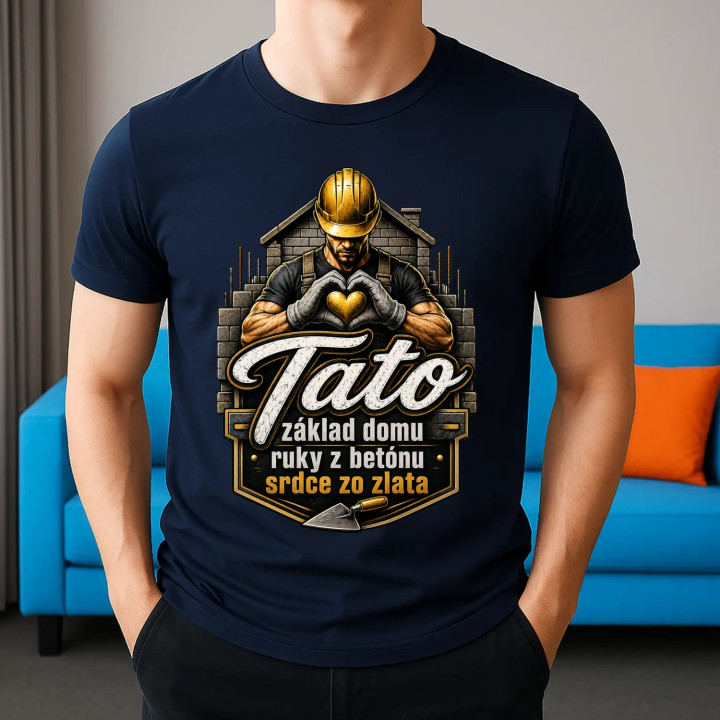 Tato - základ domu, ruky z betónu, srdce zo zlata - pánske tričko s potlačou