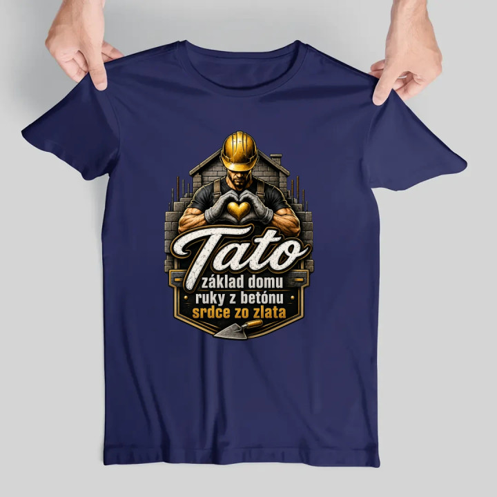 Tato - základ domu, ruky z betónu, srdce zo zlata - pánske tričko s potlačou