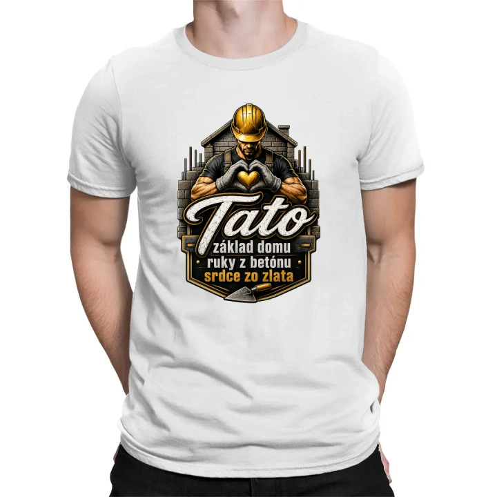 Tato - základ domu, ruky z betónu, srdce zo zlata - pánske tričko s potlačou