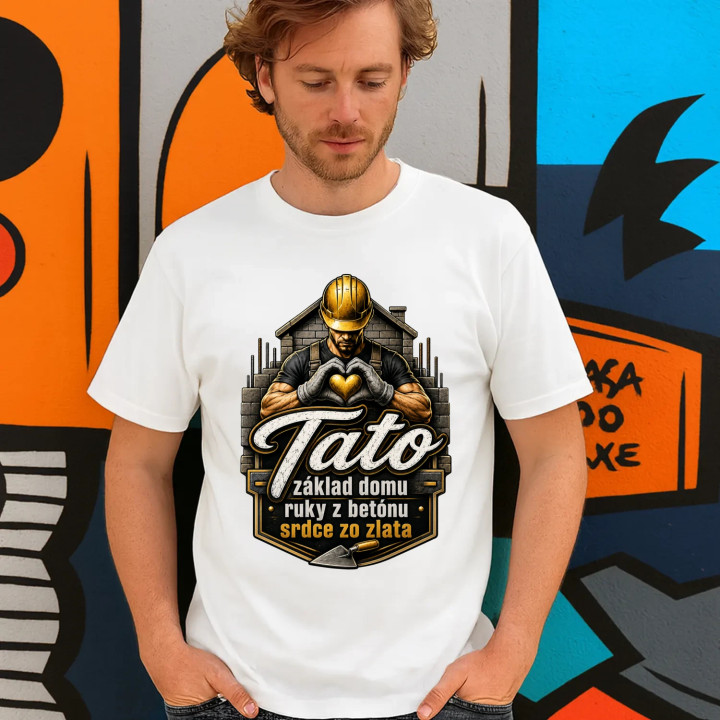 Tato - základ domu, ruky z betónu, srdce zo zlata - pánske tričko s potlačou