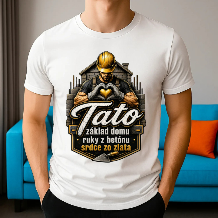 Tato - základ domu, ruky z betónu, srdce zo zlata - pánske tričko s potlačou