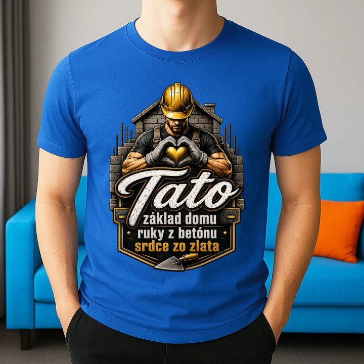 Tato - základ domu, ruky z betónu, srdce zo zlata - pánske tričko s potlačou