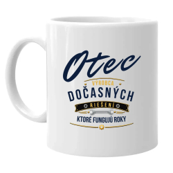Otec - výrobca dočasných riešení, ktoré fungujú roky - keramický hrnček s potlačou