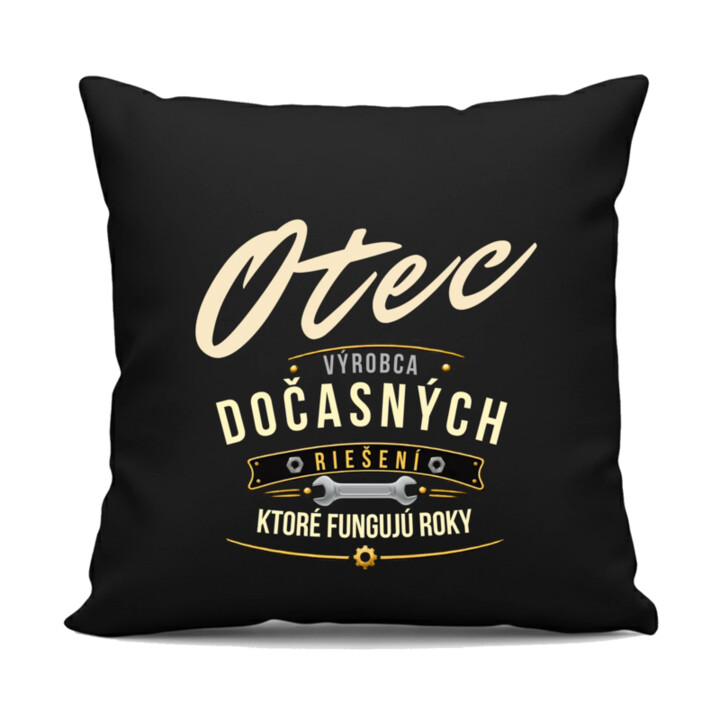 Otec - výrobca dočasných riešení, ktoré fungujú roky - čierny vankúš s potlačou