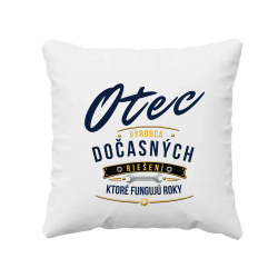 Otec - výrobca dočasných riešení, ktoré fungujú roky - vankúš s potlačou