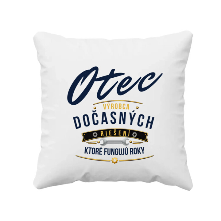 Otec - výrobca dočasných riešení, ktoré fungujú roky - vankúš s potlačou