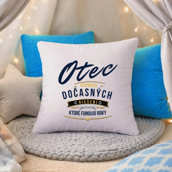 Otec - výrobca dočasných riešení, ktoré fungujú roky - vankúš s potlačou