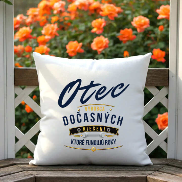 Otec - výrobca dočasných riešení, ktoré fungujú roky - vankúš s potlačou