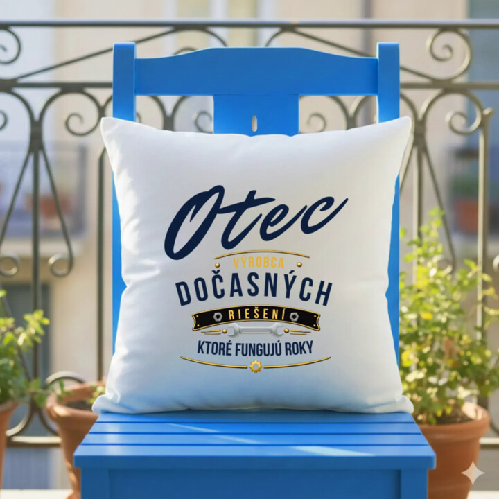 Otec - výrobca dočasných riešení, ktoré fungujú roky - vankúš s potlačou