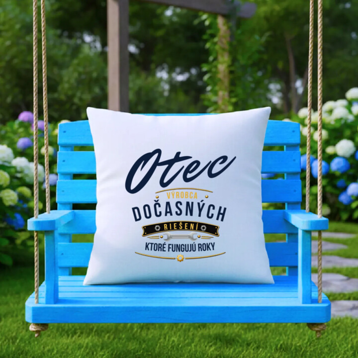 Otec - výrobca dočasných riešení, ktoré fungujú roky - vankúš s potlačou
