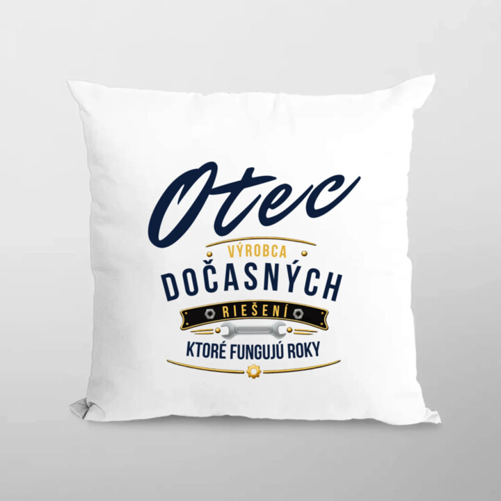 Otec - výrobca dočasných riešení, ktoré fungujú roky - vankúš s potlačou