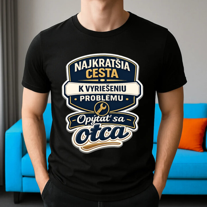 Najkratšia cesta k vyriešeniu problému? Opýtať sa otca - pánske tričko s potlačou