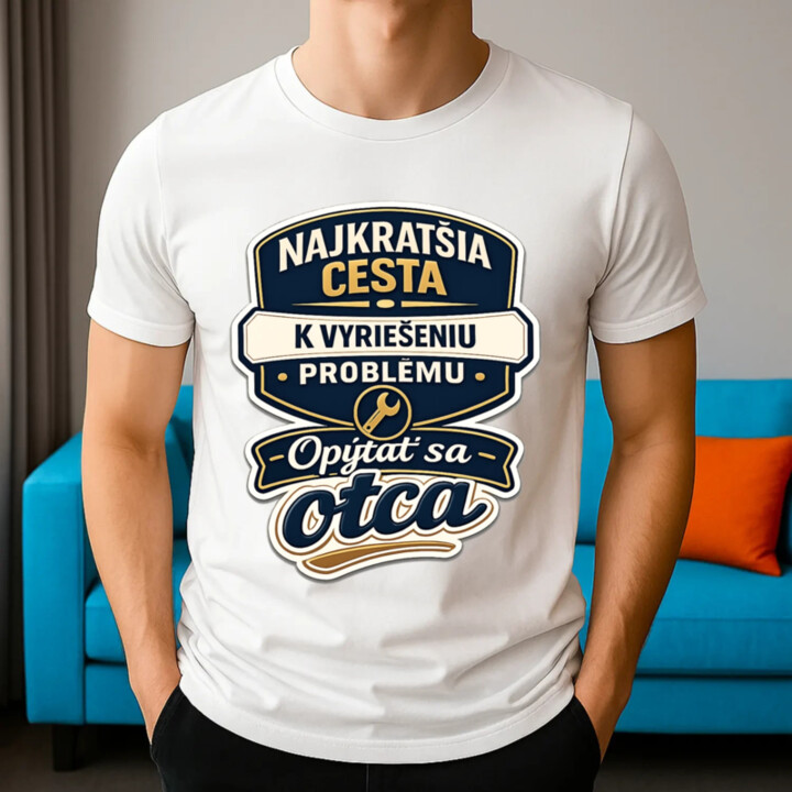 Najkratšia cesta k vyriešeniu problému? Opýtať sa otca - pánske tričko s potlačou