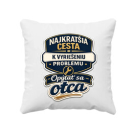 Najkratšia cesta k vyriešeniu problému? Opýtať sa otca - vankúš s potlačou
