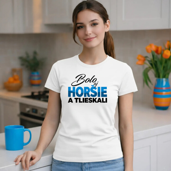 Bolo aj horšie a tlieskali - dámske tričko s potlačou