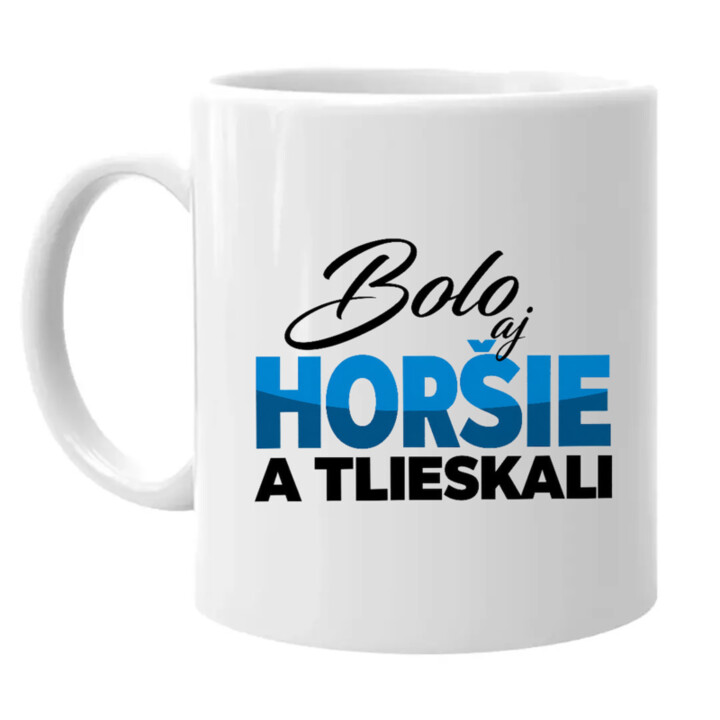 Bolo aj horšie a tlieskali - keramický hrnček s potlačou