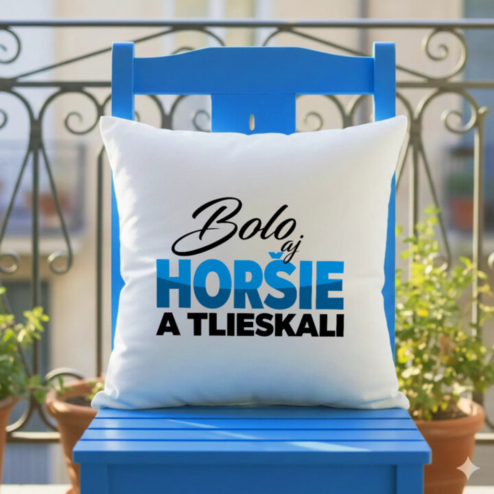 Bolo aj horšie a tlieskali - vankúš s potlačou