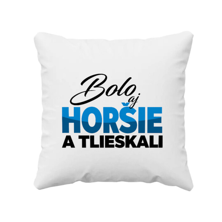 Bolo aj horšie a tlieskali - vankúš s potlačou