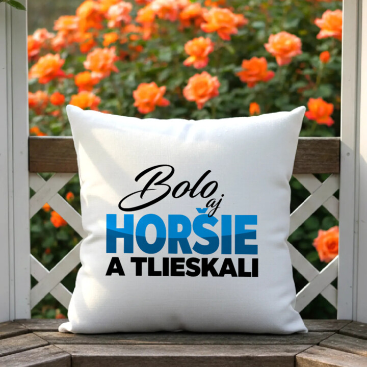 Bolo aj horšie a tlieskali - vankúš s potlačou