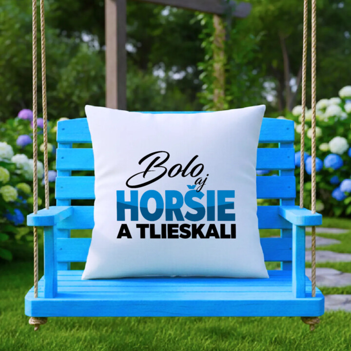 Bolo aj horšie a tlieskali - vankúš s potlačou