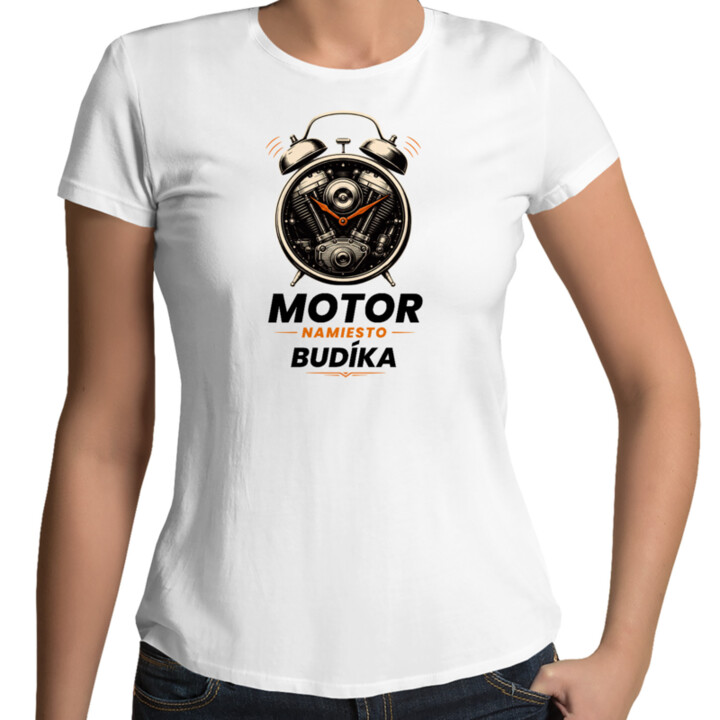 Motor namiesto budíka - dámske tričko s potlačou