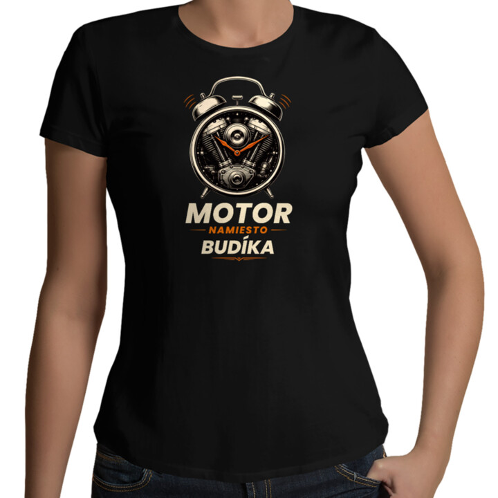 Motor namiesto budíka - dámske tričko s potlačou