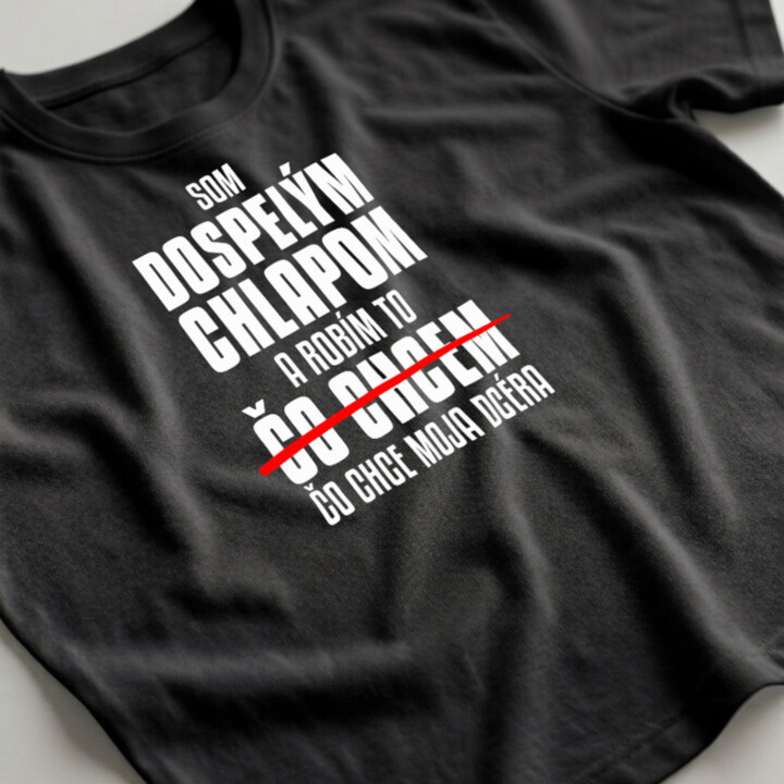 Som dospelým chlapom a robím to čo chce moja dcéra - pánske tričko s potlačou